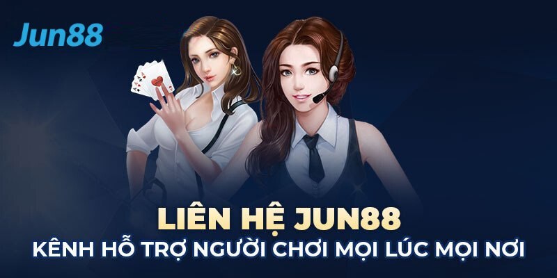 Liên hệ Jun88 nhận giải đáp miễn phí mọi sự cố